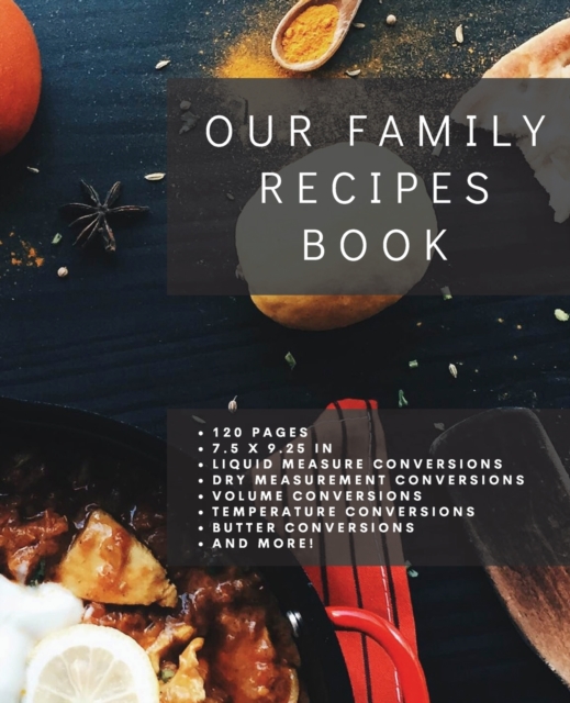 Our Family Recipes Book : Blank Recipe Book to Write In, Custom Cookbook, Recipe Journal and Organizer, Do It Yourself Recipe Book, Blank Recipe Journal, 120 Pages, 7.5 x 9.25 in Designer Art Cover, Paperback / softback Book