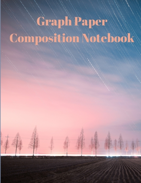 Graph Paper Composition Notebook : Grid Paper Notebook, Quad Ruled, Grid Composition Notebook for Math and Science Students, Paperback / softback Book