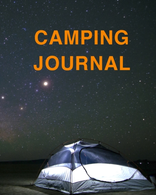 Camping Journal : Ultimate Camping Journal And Travel Journal For All. Great Travel Journal For Couples And Adventure Journal. Get This Camping Book And Fill This Wanderlust Book With Family Adventure, Paperback / softback Book