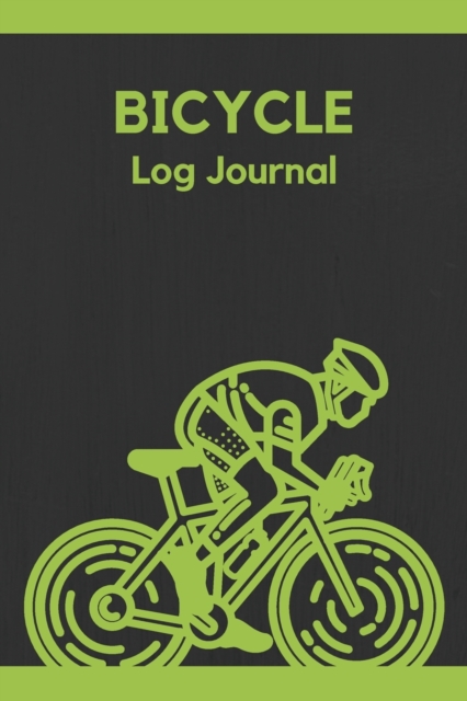 Bicycle Log Journal : Wonderful Cycling Logbook / Bicycle Journal For Men And Women. Ideal Daily Biking Journal And Cycling Book For All. Get This Daily Workout Journal And Have Best Fitness Journal F, Paperback / softback Book
