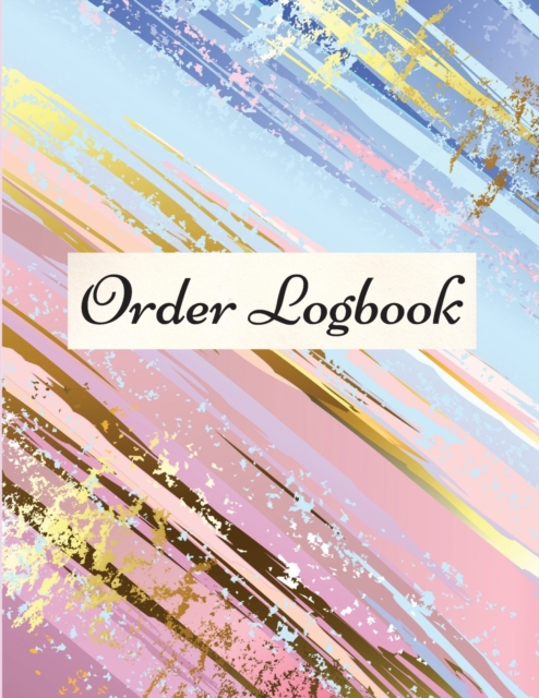 Order Logbook : Daily Log Book for Small Businesses, Customer Order Tracker., Paperback / softback Book