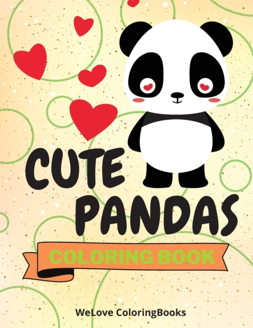 Cute Pandas Coloring Book : Funny Pandas Coloring Book Adorable Pandas Coloring Pages for Kids 25 Incredibly Cute and Lovable Pandas, Paperback / softback Book