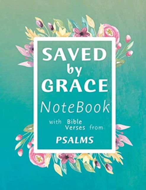 Saved by Grace Notebook : A Christian Lined Journal with Popular Bible Verses from Psalms, for Writing and taking Notes, Large 8.5 x 11 in, Paperback / softback Book