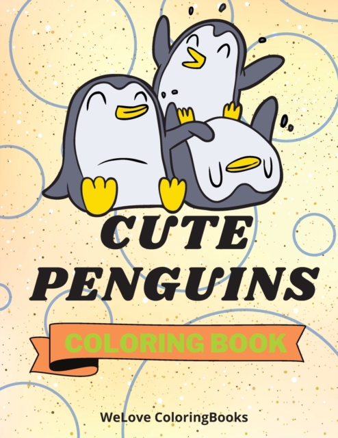 Cute Penguins Coloring Book : Funny Penguins Coloring Book Adorable Penguins Coloring Pages for Kids 25 Incredibly Cute and Lovable Penguins, Paperback / softback Book