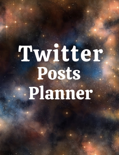 Twitter posts planner : Organizer to Plan All Your Posts & Content, Paperback / softback Book