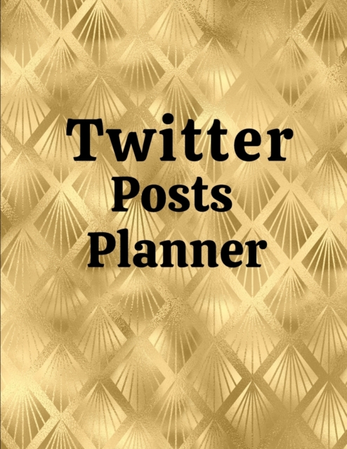 Twitter posts planner : Organizer to Plan All Your Posts & Content, Paperback / softback Book