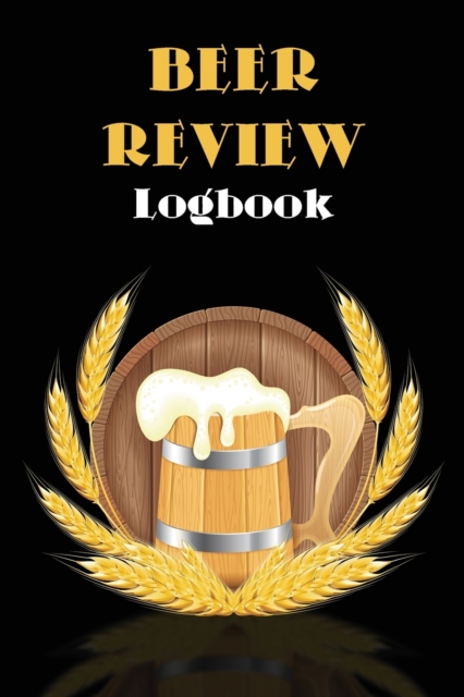 Beer Review Logbook : Beer Tasting Journal, Perfect Gift for Beer Lovers, Paperback / softback Book