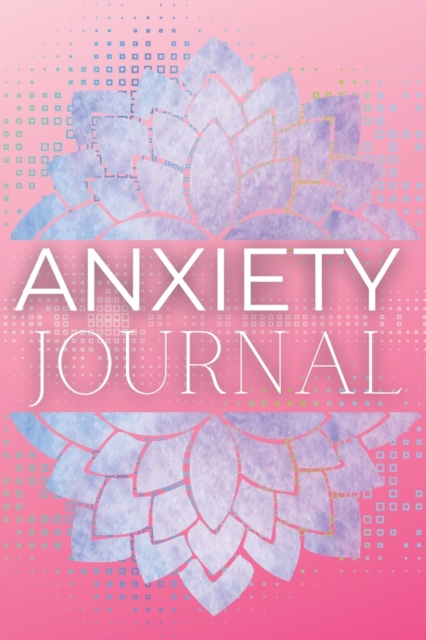 Anxiety Journal : Wonderful Anxiety Journal / Anti Anxiety Notebook For Men And Women. Ideal Anxiety Journal For Women And Anxiety Book For All. Get This Self Help Journal And Create Your Own Calm. Wr, Paperback / softback Book