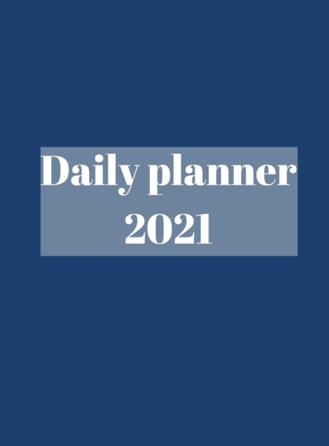 2021 Daily Planner : Time Management, Planner for kids, men, women, 365 days, organization time., Hardback Book