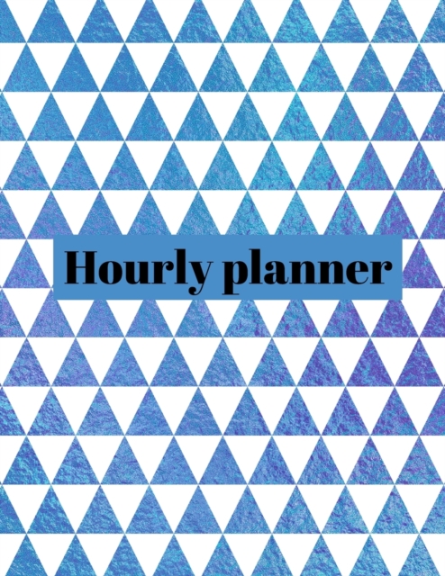 Hourly planner : Daily planner, organizer, journal, book, for kids, men, women., Paperback / softback Book
