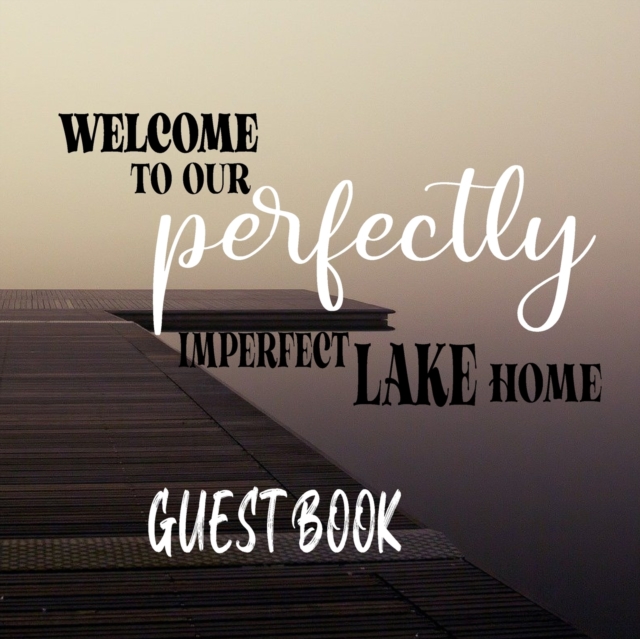 Welcome To our Perfectly Imperfect Lake Home-Guest Book, Paperback / softback Book