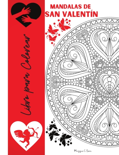 Mandalas de San Valentin Libro para Colorear : Dibujos para Colorear de San Valentin para Adolescentes y Adultos, Mandalas romanticas con rosas, Corazones y Palabras de Amor, El amor esta en todas par, Paperback / softback Book