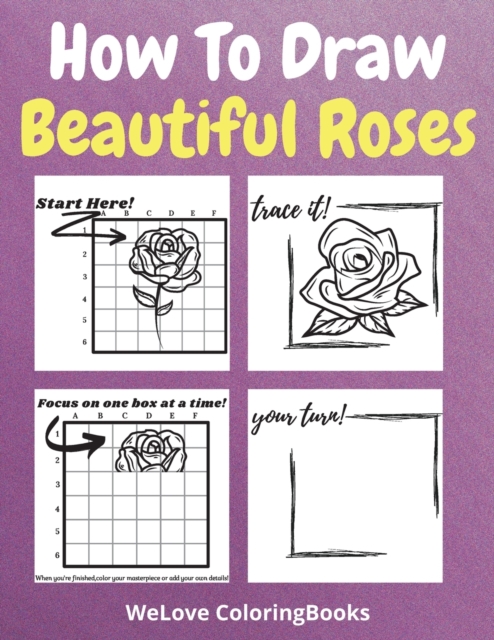 How To Draw Beautiful Roses : A Step-by-Step Drawing and Activity Book for Kids to Learn to Draw Beautiful Roses, Paperback / softback Book