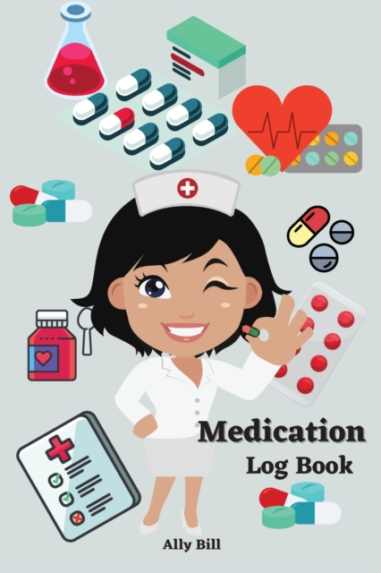 Medication Log Book : Daily Medication Journal, Health Medication Diary, Medication Tracker Journal, Paperback / softback Book