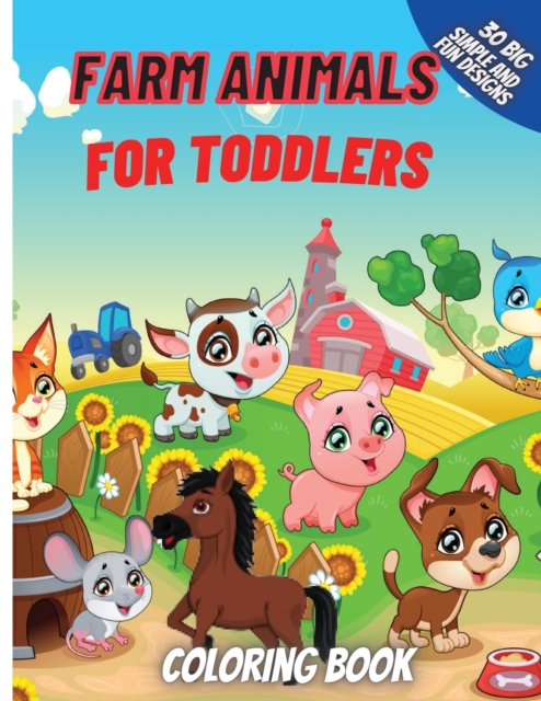 Farm Animals Coloring Book For Toddlers : Super Fun Coloring Pages of Animals on the Farm Cow, Horse, Chicken, Pig, and Many More!, Paperback / softback Book