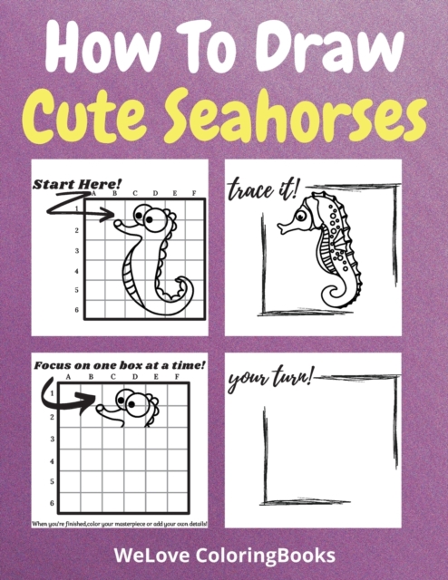 How To Draw Cute Seahorses : A Step-by-Step Drawing and Activity Book for Kids to Learn to Draw Cute Seahorses, Paperback / softback Book