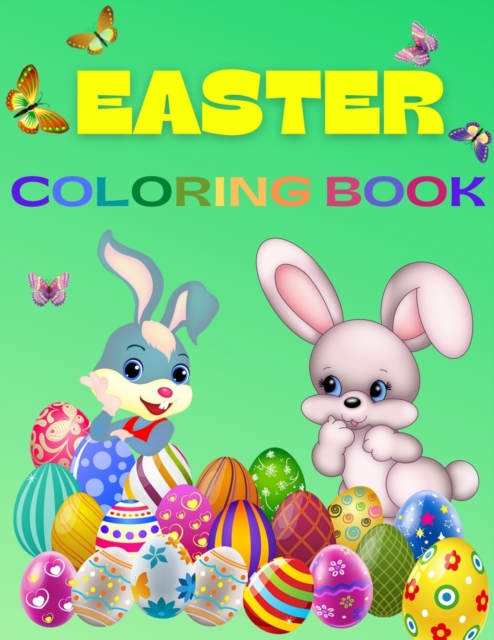 Easter Coloring Book For Kids Ages 4-8 : Fun & Cool Easter Coloring Book for Boys and Girls with Unique Coloring Pages. Funny Happy Easter Little Rabbits, Chickens, Lambs, Eggs, Easter Kids and Much M, Paperback / softback Book