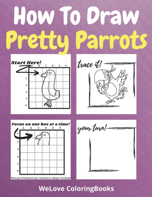 How To Draw Pretty Parrots : A Step-by-Step Drawing and Activity Book for Kids to Learn to Draw Pretty Parrots, Paperback / softback Book