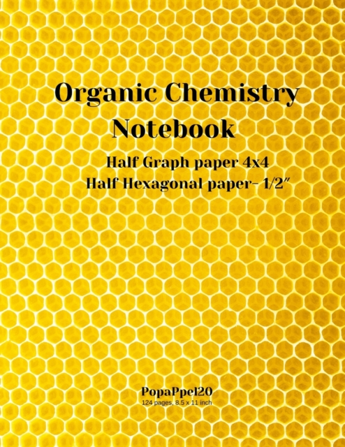 Organic Chemistry Notebook : Hexagonal Graph Paper for Organic Chemistry Mix of Graph paper 4x4 and Hexagonal paper 1/2-inch 124 Pages 8.5x11-inch, Paperback / softback Book