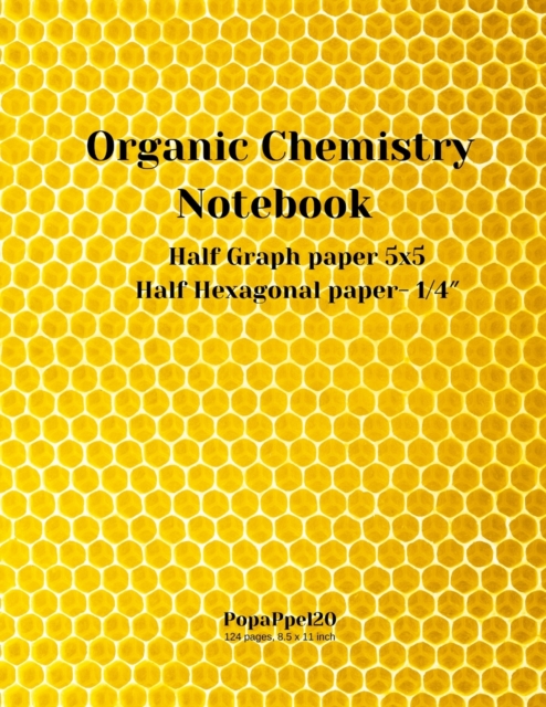 Organic Chemistry Notebook : Hexagonal Graph Paper for Organic Chemistry Mix of Graph paper 5x5 and Hexagonal paper 1/4-inch 124 Pages 8.5 x 11-inch, Paperback / softback Book