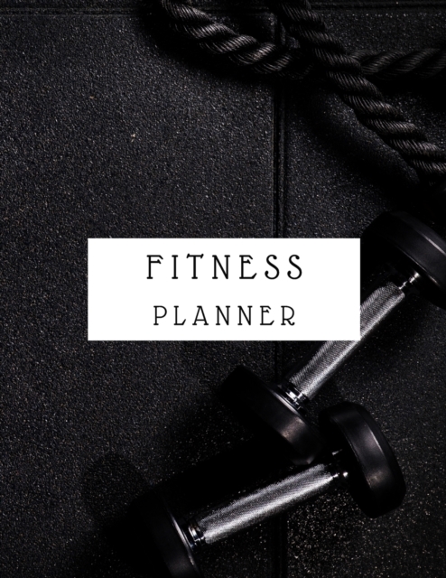Fitness Planner : A Daily Food and Fitness Journal 8.5x11 120 pages, Paperback / softback Book