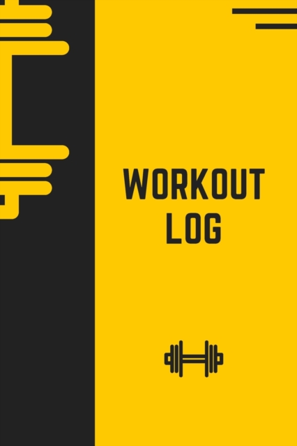 Workout Log : Workout Journal for Everyday Tracking Yellow Black Weight Cover 6x9 Inches, 102 pages., Paperback / softback Book