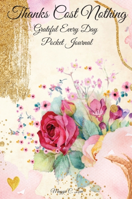 Thanks Cost Nothing : Grateful Every Day Pocket Journal, Choose To Be Grateful, Thankful Journal of 52 Weeks, Vintage Retro Floral Book for Girls and Women, Paperback / softback Book