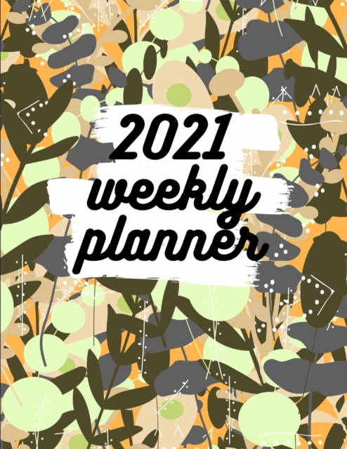 2021 Weekly Planner : Schedule Organizer, January to December 2021, Calendar, 8.5x11 inch, Paperback / softback Book