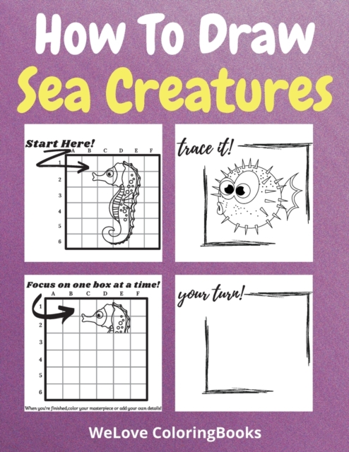 How To Draw Sea Creatures : A Step-by-Step Drawing and Activity Book for Kids to Learn to Draw Sea Creatures, Paperback / softback Book