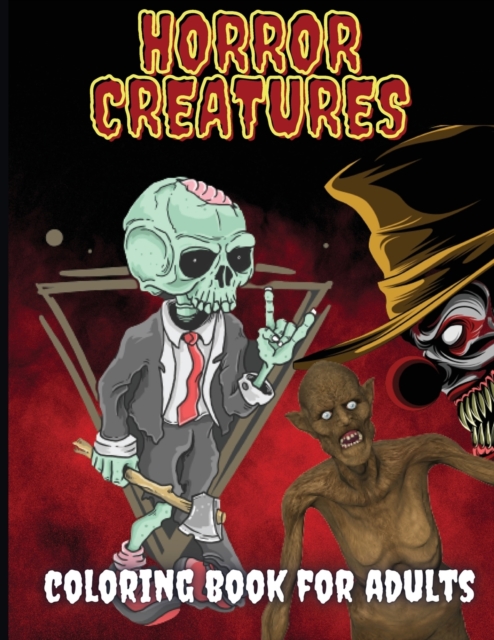 Horror Creatures Coloring Book For Adults : Horror Adult Coloring Book For Stress Relief And Relaxation, Paperback / softback Book
