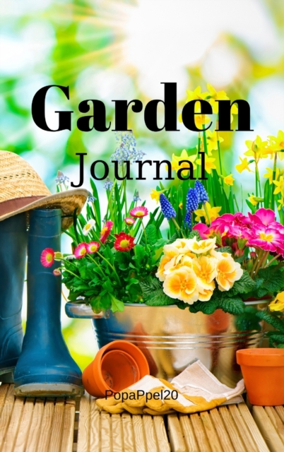 Garden Journal : Journal for Gardeners and Plant Lovers Hardcover124 Pages 6x9 Inches, Hardback Book
