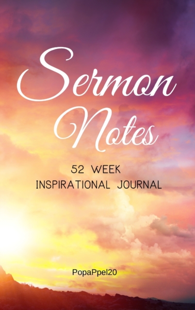 Sermon Notes : 52 Week Inspirational Journal to Reflect, Record and Remember Weekly Sermon Messages Hardcover124 pages 6x9 Inches: 52 Week Inspirational Journal, Hardback Book