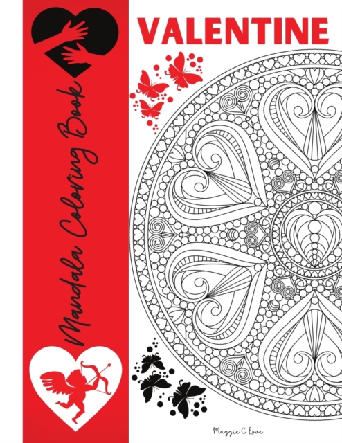 Valentine Mandala Coloring Book : Valentine's Day Coloring Pages for Teens and Adults, Romantic Mandalas with Roses, Hearts and Love Words, Love is Everywhere, Paperback / softback Book