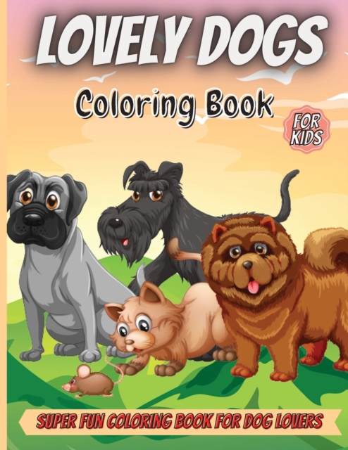 Lovely Dogs Coloring Book : Cute Dogs Coloring Book for Kids Toddlers Preschool Boys and Girls Ages 6-12, Paperback / softback Book