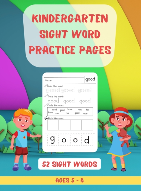 52 Kindergarten Sight Words Practice Pages : Learn, Color, Circle, Trace & Build Words Top 52 High-Frequency Words That are Key to Reading Hardcover, Hardback Book