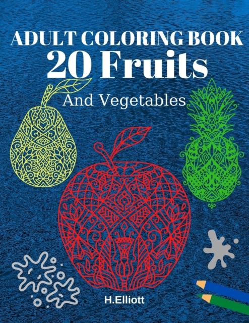 ADULT COLORING BOOK 20 Fruits : Stress Relieving Fruit Designs With Big Pictures, 1 Fruit Per Page, Paperback / softback Book