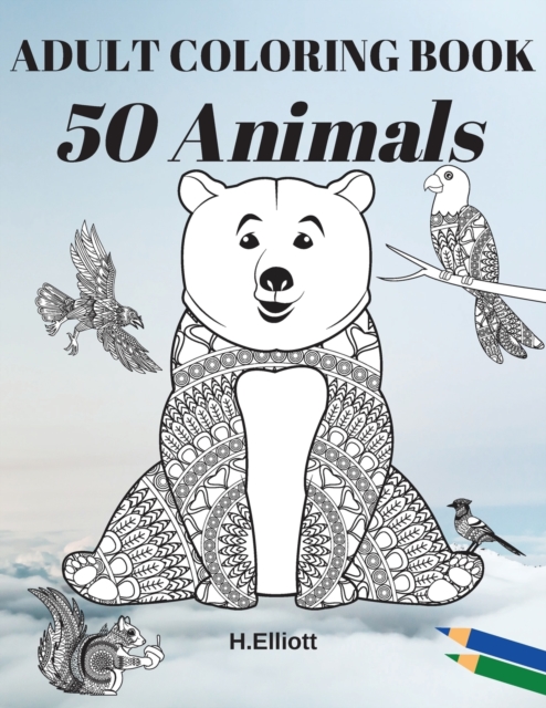 ADULT COLORING BOOK 50 Animals : Adults Relaxation with Stress Relieving Animal Designs, Paperback / softback Book