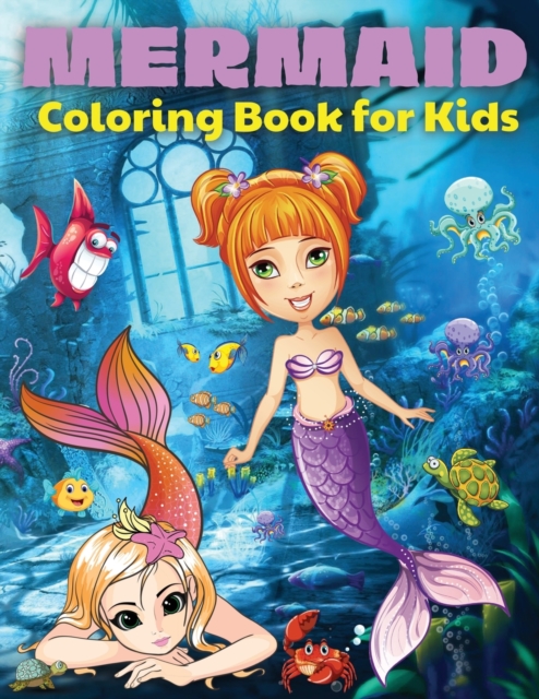 Mermaid Coloring Book For Kids : Mermaid Coloring Book For Kids, Toddlers And Girls Ages 4-8. Fun Colouring Books Full Of Mermaids For Children. Perfect Gift For Birthday. Best Present For All Events., Paperback / softback Book