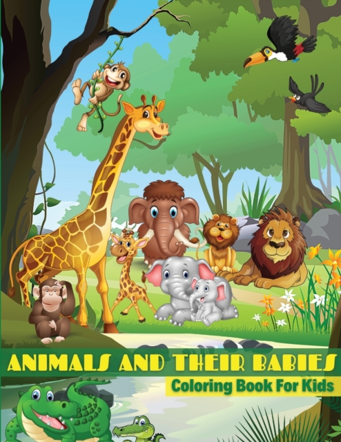 Animals And Their Babies Coloring Book For Kids : Baby Animals Coloring Book For Kids, Toddlers, Boys And Girls of All Ages. Fun Colouring Books Full Of Baby Animals For Children. Perfect Gift For Bir, Paperback / softback Book