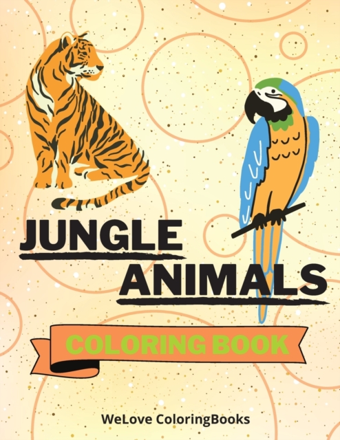 Jungle Animals Coloring Book : Funny Jungle Animals Coloring Book Jungle Animals Coloring Pages for Kids 25 Incredibly Cute and Lovable Jungle Animals, Paperback / softback Book