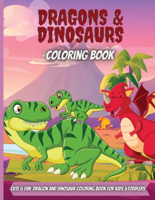 Dragons & Dinosaurs Coloring Book : Cute and Fun Dragon and Dinosaur Coloring Book for Kids & Toddlers, Paperback / softback Book