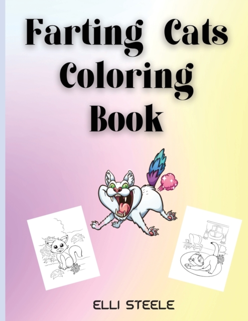 Farting Cats Coloring Book : Cute Cat Farting Animals Coloring Book For Cat Lovers Of All Ages, Paperback / softback Book