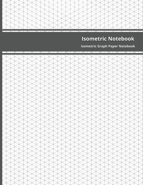 Isometric Notebook : 200 Pages Sized 8.5 x 11 Isometric Graph Paper Notebook Grid Of Equilateral Triangles, Paperback / softback Book