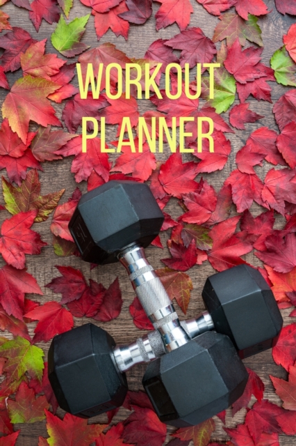 Workout Planner : Daily Food and Exercise Journal-Losse weight men-Weight tracker journal-Healthy living planner-Workout gifts men, Paperback / softback Book