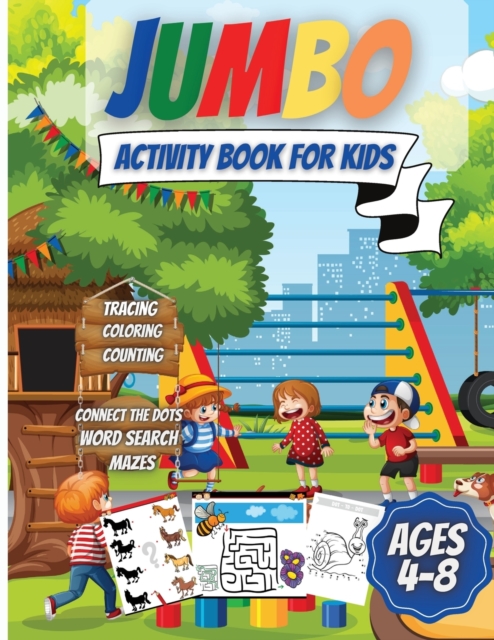 Jumbo Activity Book For Kids Ages 4-8 : Over 200 Fun Activities: Coloring, Counting, Mazes, Matching, Word Search, Connect the Dots and More!, Paperback / softback Book