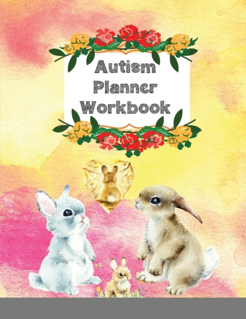 Autism Planner Workbook : A 52 Week Logbook and Notebook for Parents to document and track Therapy Goals, Appointments, Activities, Challenges, ... of their children on the Autism Spectrum, Paperback / softback Book