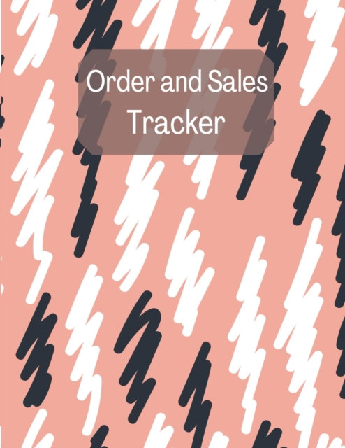 Order and Sales Tracker : Daily Sales Order Log Book-Small Businesses Order Tracker-Order sales log book-Customer Order Form Book, Paperback / softback Book
