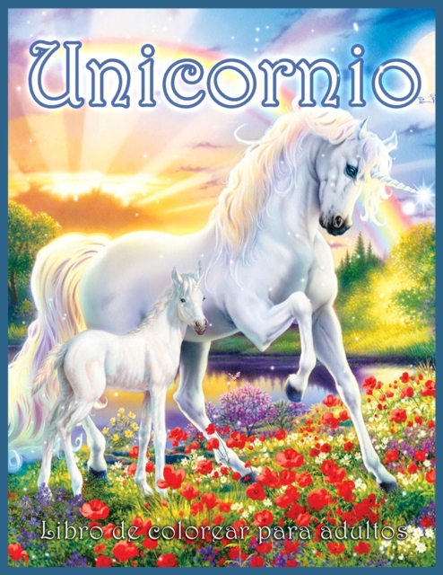 Unicornio Libro Para Colorear : Hermoso Libro para Colorear de Fantasia para Adultos con Unicornios Magicos (Disenos para Aliviar el Estres y Relajarse), Paperback / softback Book