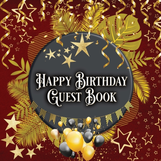 Happy Birthday Guest Book : Birthday Guest Book Idea for All Ages With Secret Message and Best Memory Together, Paperback / softback Book