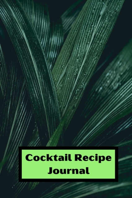 Cocktail Recipe log : Cocktail Log for recording your recipes 6 x 9 with 105 pages drink recipe log, Paperback / softback Book